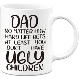 Dad Birthday Gifts, Dad At Least You Don’T Have Ugly Children Coffee Mug, Father’s Day Mugs From Kids, Father’s Day Gifts For Dads From Daughter, Son, Funny Gift For Dads Who Have Everything
